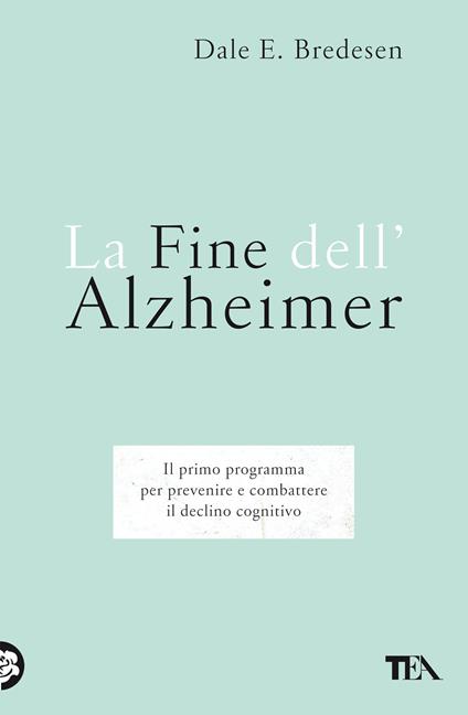 La fine dell'Alzheimer. Il primo programma per prevenire e combattere il declino cognitivo - Dale E. Bredesen - copertina
