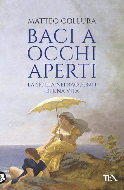 Baci a occhi aperti. Scritti sulla Sicilia - Matteo Collura - copertina