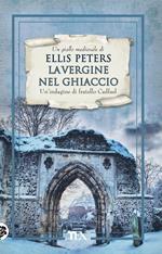 La vergine nel ghiaccio. Le indagini di fratello Cadfael. Vol. 6