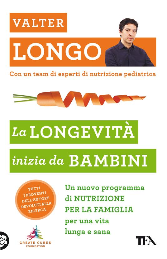 La longevità inizia da bambini. Un nuovo programma di nutrizione per la famiglia per una vita lunga e sana - Valter D. Longo - copertina