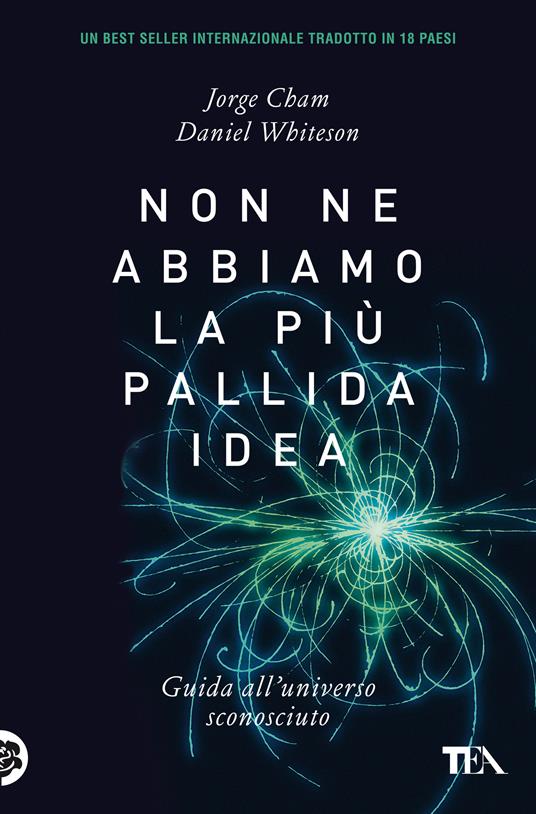 Non ne abbiamo la più pallida idea. Guida all'universo sconosciuto - Jorge Cham,Daniel Whiteson - copertina