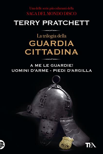 La trilogia della guardia cittadina: A me le guardie! - Uomini d'arme - Piedi d'argilla - Terry Pratchett - copertina