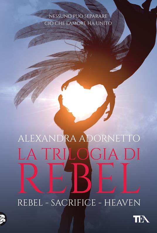 La trilogia di Rebel: Rebel-Sacrifice-Heaven - Alexandra Adornetto,Alice Gerratana,Susanna Molinari,Laura Prandino - ebook