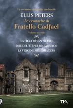 Le cronache di fratello Cadfael: La fiera di san Pietro-Due delitti per un monaco-La vergine nel ghiaccio. Vol. 2