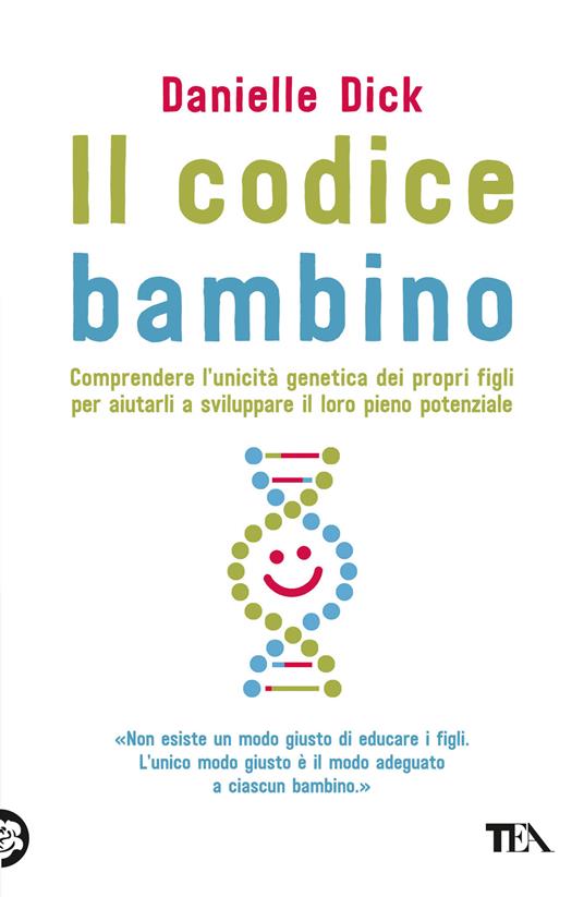 Il codice bambino. Comprendere l'unicità genetica dei propri figli per aiutarli a sviluppare il loro pieno potenziale - Danielle Dick - copertina