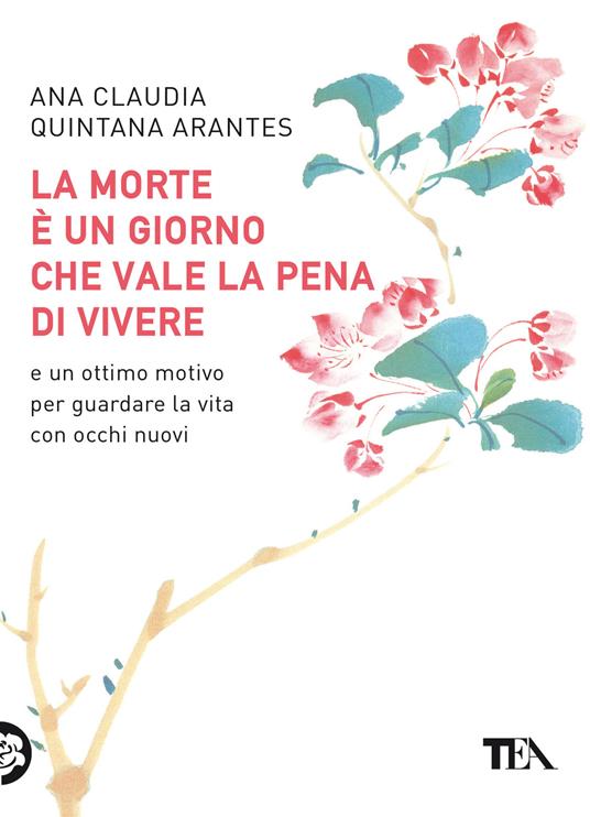 La morte è un giorno che vale la pena di vivere - Ana Claudia Quintana Arantes - copertina