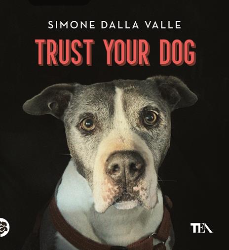 Trust your dog. Come costruire una relazione consapevole ed equilibrata con il proprio cane - Simone Dalla Valle - copertina