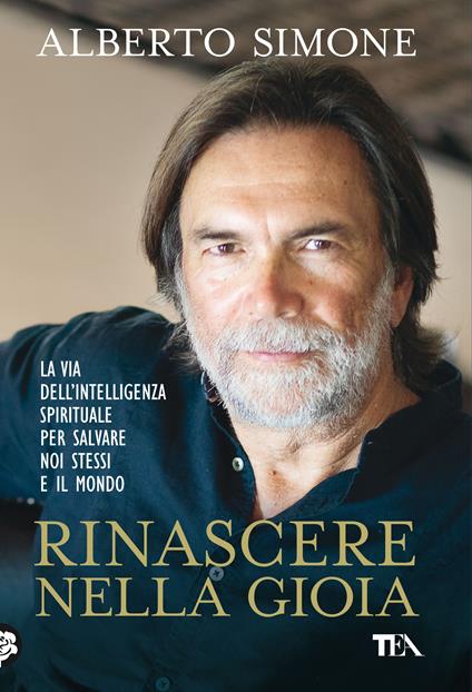 Rinascere nella gioia. La via dell'intelligenza spirituale per salvare noi stessi e il mondo - Alberto Simone - copertina