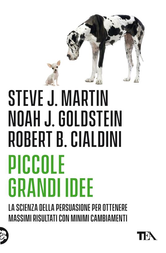 Piccole grandi idee. La scienza della persuasione per ottenere massimi risultati con minimi cambiamenti - Robert B. Cialdini,Noah J. Goldstein,Steve J. Martin - copertina