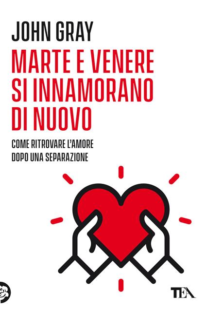 Marte e Venere si innamorano di nuovo. Come ritrovare l'amore dopo una separazione o un divorzio - John Gray - copertina