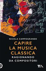 Capire la musica classica. Ragionando da compositori