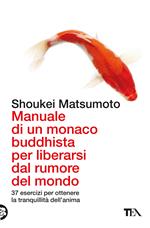 Manuale di un monaco buddhista per liberarsi dal rumore del mondo. 37 esercizi per ottenere la tranquillità dell'anima