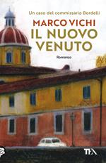 Il nuovo venuto. Una nuova indagine del commissario Bordelli