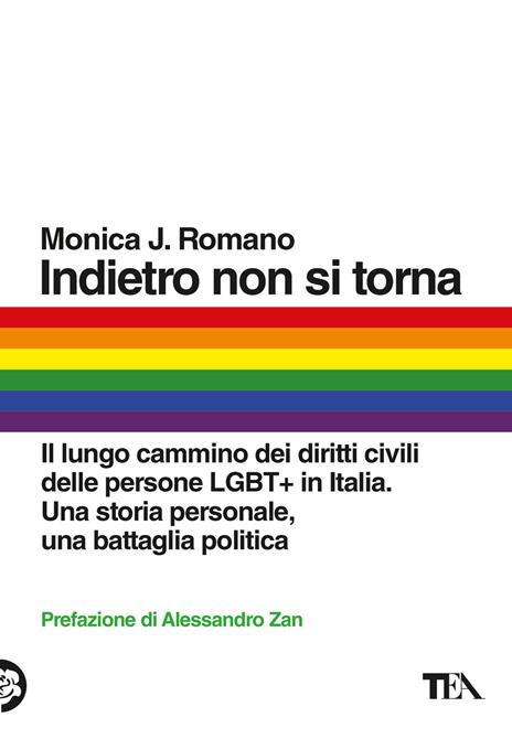 Indietro non si torna. Il lungo cammino dei diritti civili delle persone LGBT+ in Italia. Una storia personale, una battaglia politica - Monica J. Romano - copertina