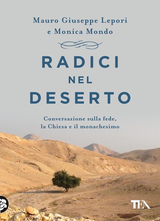 Radici nel deserto. Conversazione sulla fede, la Chiesa e il monachesimo - Mauro Giuseppe Lepori,Monica Mondo - copertina