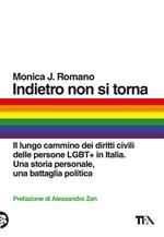 Indietro non si torna. Il lungo cammino dei diritti civili delle persone LGBT+ in Italia. Una storia personale, una battaglia politica