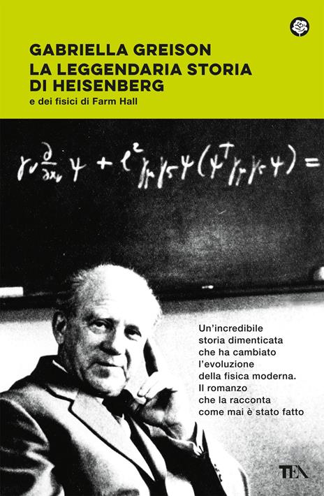 La leggendaria storia di Heisenberg e dei fisici di Farm Hall - Gabriella Greison - copertina