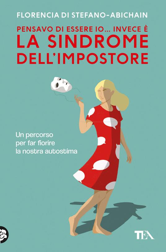 Pensavo di essere io... invece è la Sindrome dell'Impostore. Come trasformare il senso di inadeguatezza nel nostro migliore alleato - Florencia Di Stefano - copertina