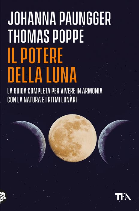 Il potere della luna. La guida completa per vivere in armonia con la natura e i ritmi lunari - Johanna Paungger,Thomas Poppe - copertina