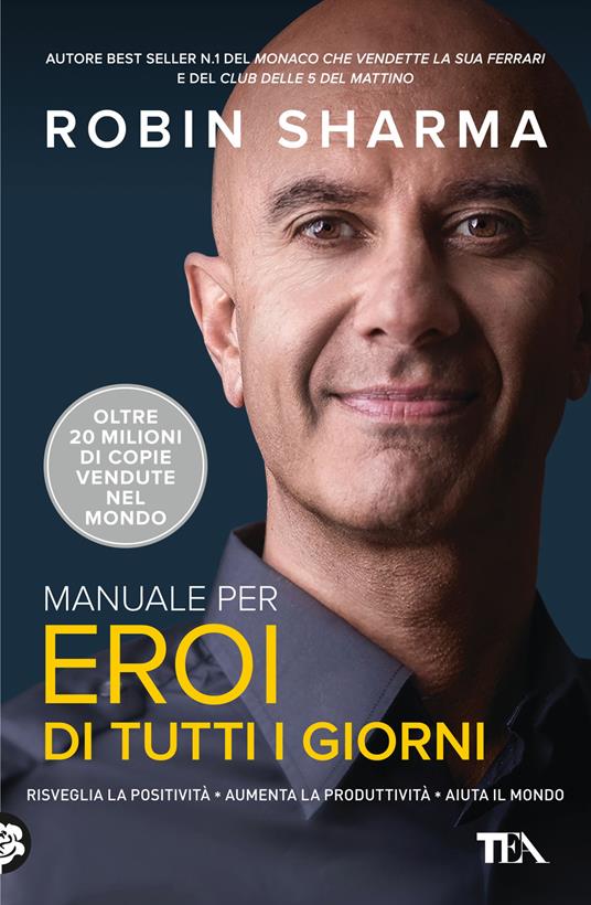 Manuale per eroi di tutti i giorni. Risveglia la positività, aumenta la produttività, aiuta il mondo - Robin S. Sharma - copertina