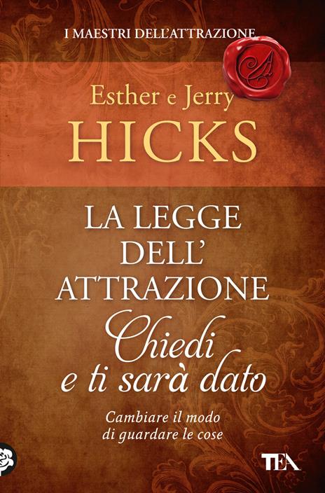 La legge dell'attrazione. Chiedi e ti sarà dato - Esther Hicks,Jerry Hicks - copertina