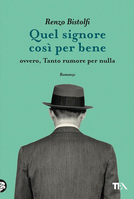 Quel signore così per bene. Ovvero, tanto rumore per nulla - Renzo Bistolfi - copertina