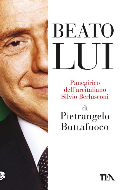 Beato lui. Panegirico dell'arcitaliano Silvio Berlusconi - Pietrangelo Buttafuoco - copertina