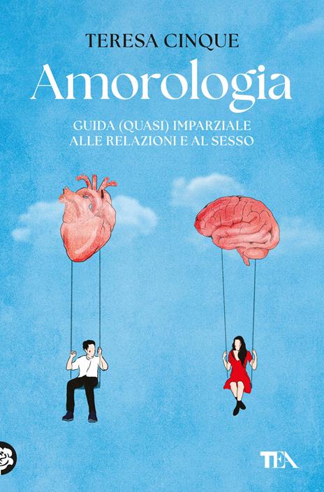 Amorologia. Guida (quasi) imparziale alle relazioni e al sesso - Teresa Cinque - copertina