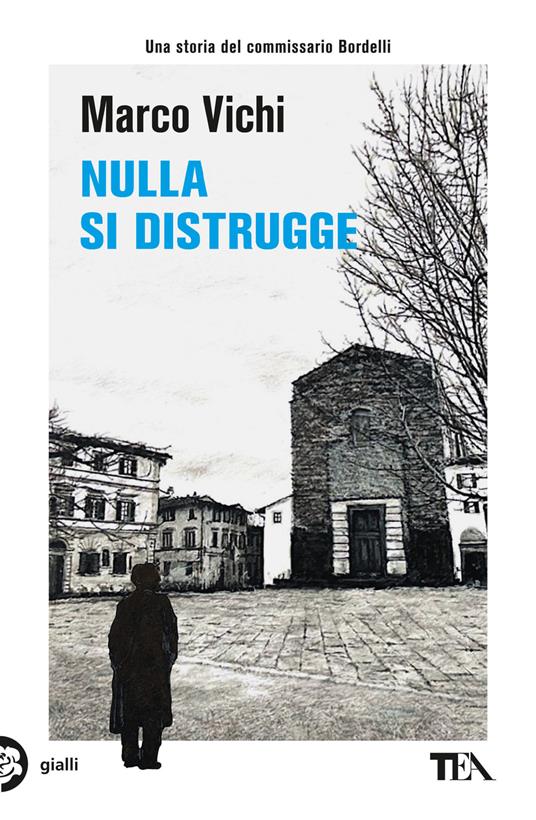 Nulla si distrugge. Un'avventura del commissario Bordelli - Marco Vichi - copertina