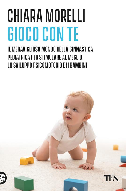Gioco con te. Il meraviglioso mondo della ginnastica pediatrica. Per stimolare al meglio lo sviluppo psicomotorio dei bambini - Chiara Morelli - copertina