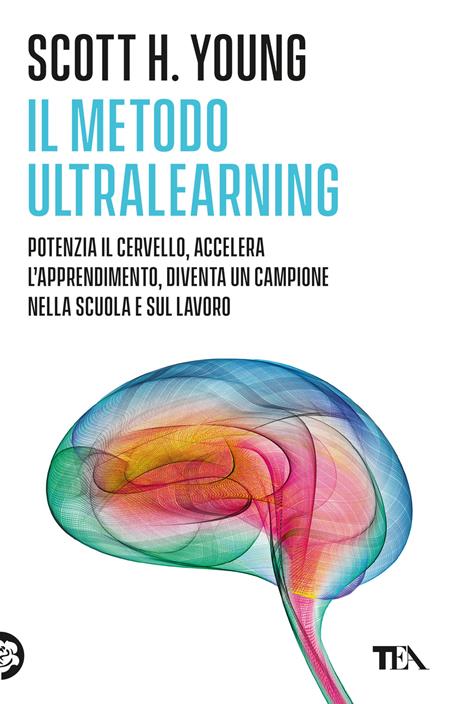 Il Metodo Ultralearning. Potenzia il cervello, accelera l'apprendimento, diventa un campione nella scuola e sul lavoro - Scott H. Young - copertina