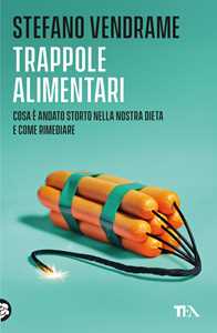 Libro Trappole alimentari. Cosa è andato storto nella nostra dieta e come rimediare Stefano Vendrame