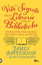 La vita segreta delle librerie e delle biblioteche. Storie vere sulla magia dei libri e della lettura