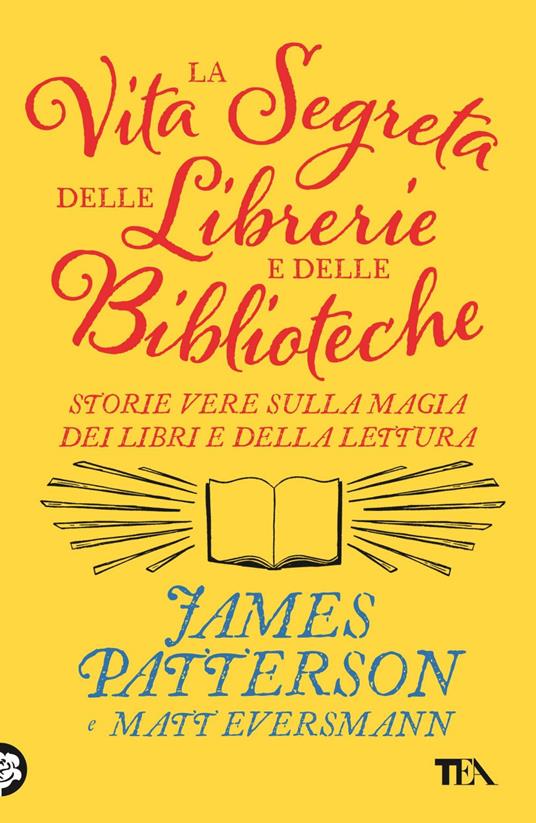 La vita segreta delle librerie e delle biblioteche. Storie vere sulla magia dei libri e della lettura - Matt Eversmann,James Patterson,Elena Ravera - ebook