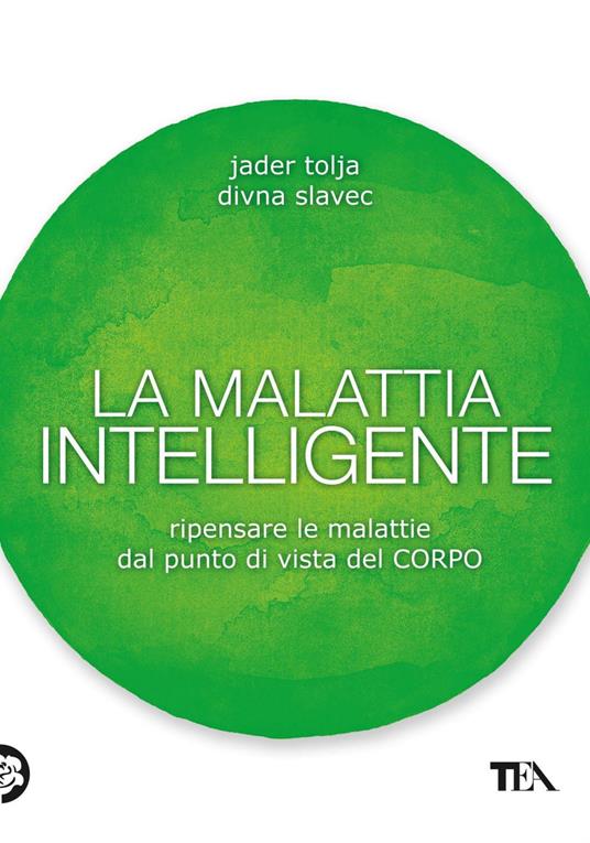 La malattia intelligente. Ripensare le malattie dal punto di vista del corpo - Divna Slavec,Jader Tolja - ebook