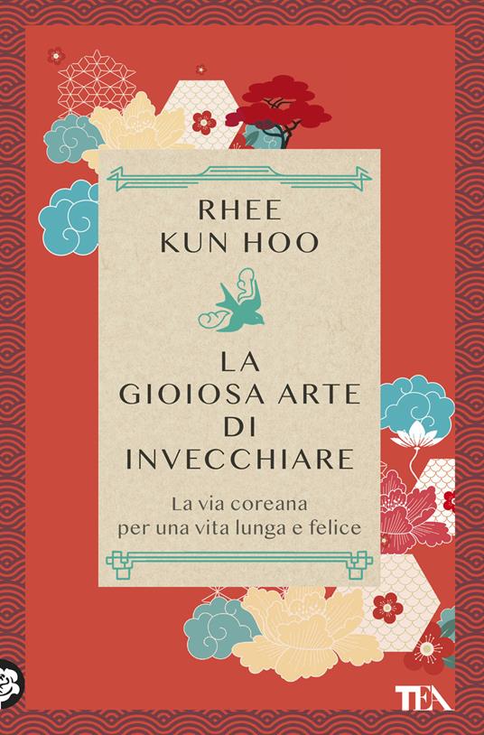 La gioiosa arte di invecchiare. La via coreana per una vita lunga e felice - Kun Hoo Rhee - copertina