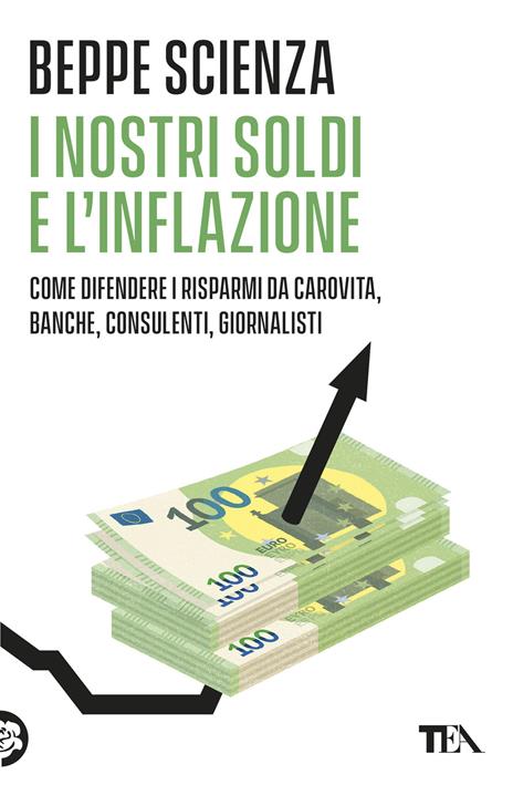 I nostri soldi e l'inflazione. Come difendere i risparmi da carovita, banche, consulenti, giornalisti - Beppe Scienza - copertina