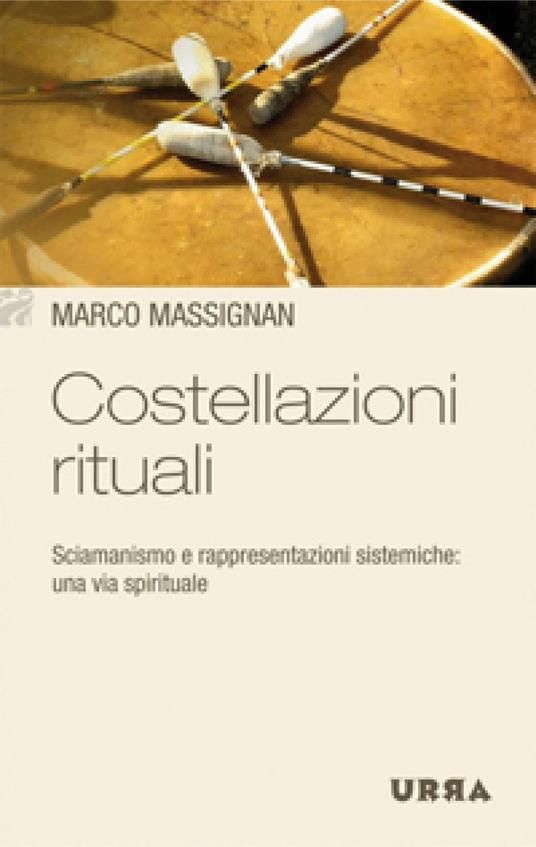 Costellazioni rituali. Sciamanismo e rappresentazioni sistemiche: una via spirituale - Marco Massignan - ebook
