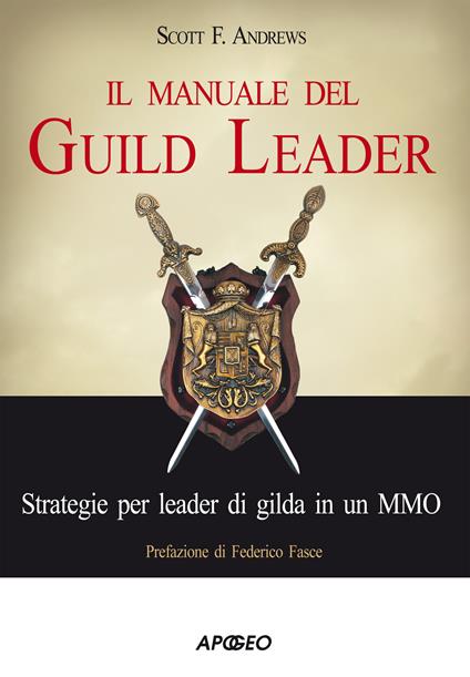Il manuale del guild leader. Strategie per leader di gilda in un MMO - Scott F. Andrews - ebook