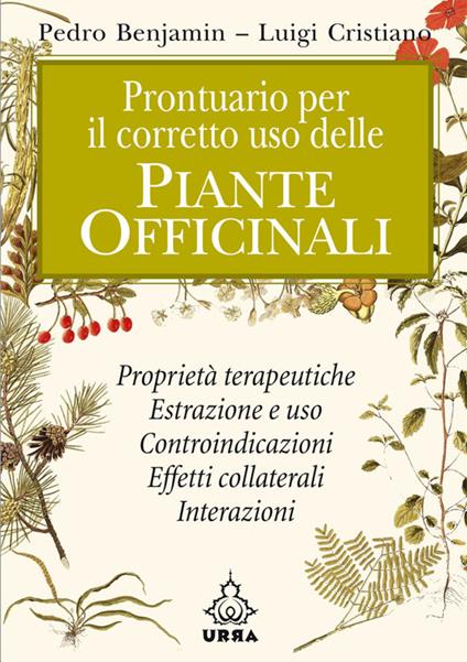 Prontuario per il corretto uso delle piante officinali - Pedro Benjamin,Luigi Cristiano - ebook