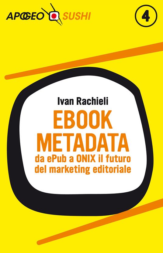 Ebook metadata. Da ePub a ONIX il futuro del marketing editoriale - Ivan Rachieli - ebook