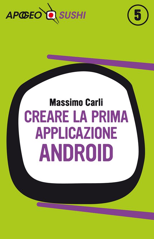 Creare la prima applicazione Android - Massimo Carli - ebook