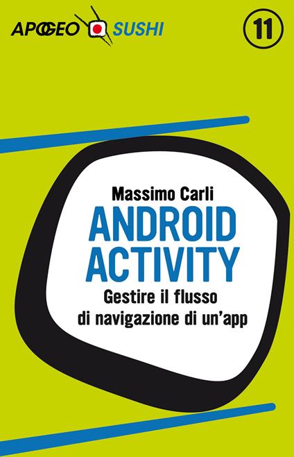Android activity. Gestire il flusso di navigazione di un'app - Massimo Carli - ebook