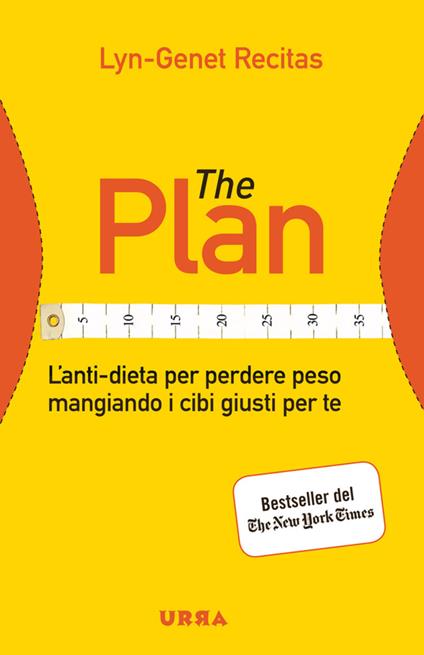 The Plan. L'anti-dieta per perdere peso mangiando i cibi giusti per te - Lyn-Genet Recitas,C. Malimpensa - ebook