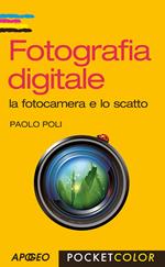 Fotografia digitale. La fotocamera e lo scatto