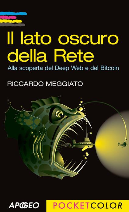 Il lato oscuro della rete. Alla scoperta del Deep Web e del Bitcoin - Riccardo Meggiato - ebook