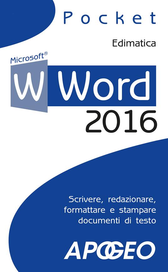 Word 2016. Scrivere, redazionare, formattare e stampare documenti di testo - Edimatica - ebook
