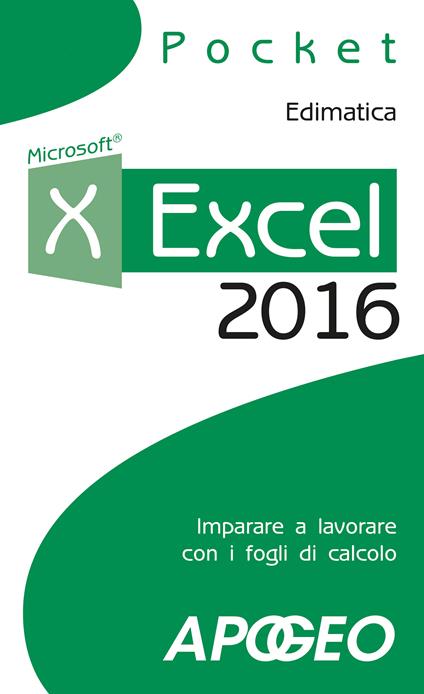 Excel 2016. Impara a lavorare con i fogli di calcolo - Edimatica - ebook