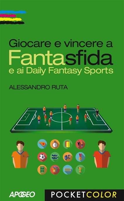 Giocare e vincere a Fantasfida e ai Daily Fantasy Sports - Alessandro Ruta - ebook