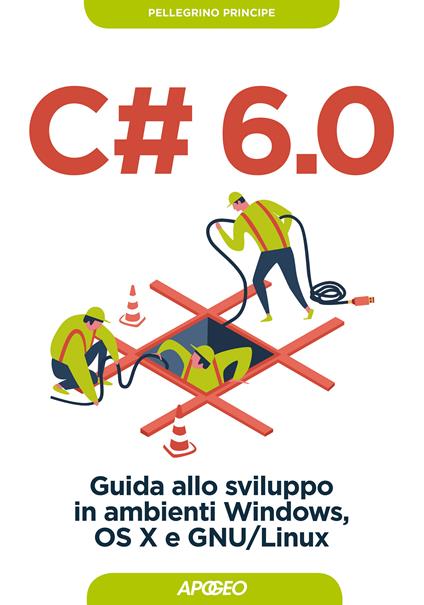 C# 6.0. Guida allo sviluppo in ambienti Windows, OS X e GNU/Linux - Pellegrino Principe - ebook